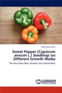 Sweet Pepper (Capsicum annum L.) Seedlings on Different Growth Media