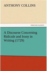 Discourse Concerning Ridicule and Irony in Writing (1729)