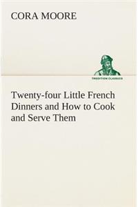 Twenty-four Little French Dinners and How to Cook and Serve Them