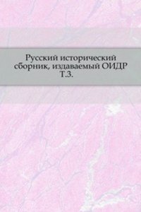 Russkij istoricheskij sbornik, izdavaemyj Obschestvom istorii i drevnostej rossijskih