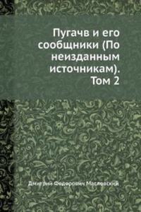Pugachv i ego soobschniki (Po neizdannym istochnikam). Tom 2
