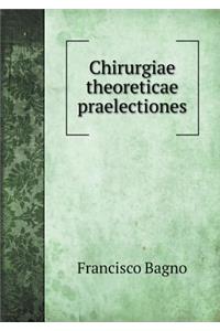 Chirurgiae Theoreticae Praelectiones