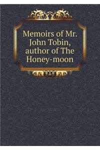 Memoirs of Mr. John Tobin, Author of the Honey-Moon