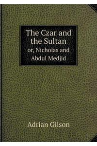 The Czar and the Sultan Or, Nicholas and Abdul Medjid