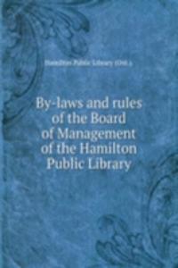 By-laws and rules of the Board of Management of the Hamilton Public Library