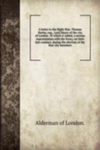 letter to the Right Hon. Thomas Harley, esq., Lord Mayor of the city of London. To which is added, a serious expostulation
