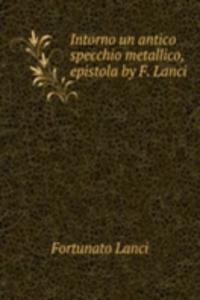 Intorno un antico specchio metallico, epistola by F. Lanci.