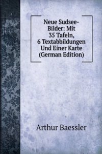 Neue Sudsee-Bilder: Mit 35 Tafeln, 6 Textabbildungen Und Einer Karte (German Edition)