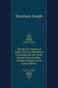 Chronica De Mailros, E Codice Unico In Bibliotheca Cottoniana Servato, Nunc Iterum In Lucem Edita. Notulis Indiceque Aucta (Latin Edition)