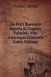 De Petri Boessatii Equitis Et Comitis Palatini . Vita Amicisque Litteratis (Latin Edition)