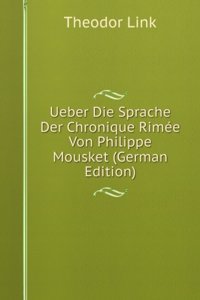 Ueber Die Sprache Der Chronique Rimee Von Philippe Mousket (German Edition)