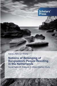 Notions of Belonging of Bangladeshi People Residing in the Netherlands