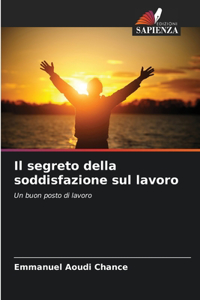 segreto della soddisfazione sul lavoro