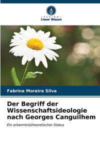 Der Begriff der Wissenschaftsideologie nach Georges Canguilhem