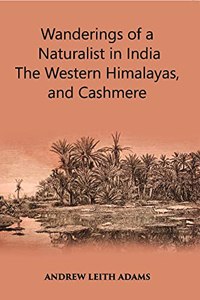 Wanderings of a Naturalist in India. The Western Himalayas, and Cashmere