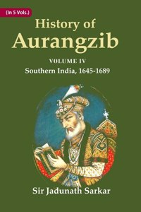 History Of Aurangzib Based On Original Sources Volume 4Th-Southern India, 1645-1689