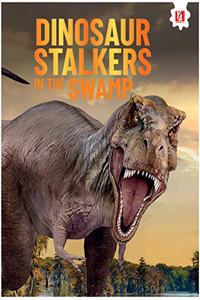 Encyclopedia for Kids: Dinosaur Stalkers In The Swamp