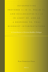 Interpreting Proverbs 11:18-31, Psalm 73, and Ecclesiastes 9:1-12 in Light Of, and as a Response To, Thai Buddhist Interpretations