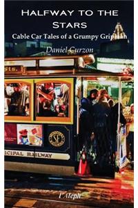 Halfway to the Stars - Cable Car Tales of a Grumpy Gripman
