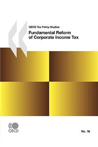 OECD Tax Policy Studies No.16 Fundamental Reform of Corporate Income Tax