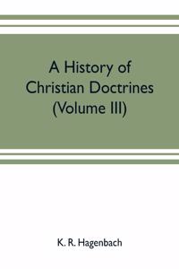 history of Christian doctrines (Volume III)