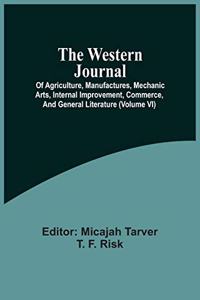 Western Journal; Of Agriculture, Manufactures, Mechanic Arts, Internal Improvement, Commerce, And General Literature (Volume Vi)