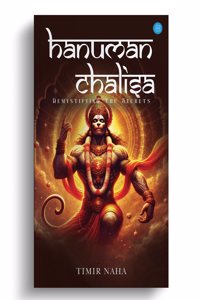 Hanuman Chalisa: Demystifying The Secrets- Unlocking the Power of Devotion and Spiritual Awakening.