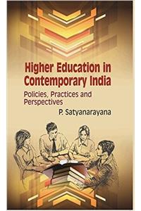 HIGHER EDUCATION IN CONTEMPORARY INDIA: POLICIES, PRACTICES AND PERSPECTIVES