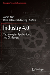 Industry 4.0: Technologies, Applications, and Challenges (Emerging Trends in Mechatronics)