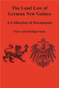 The Land Law of German New Guinea: A Collection of Documents