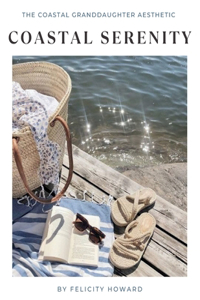 Coastal Serenity: The Timeless Elegance of Coastal Granddaughter Aesthetic: Coffee Table Book