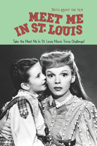 Facts about the film Meet Me In St. Louis