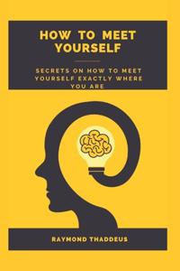 How to Meet Yourself