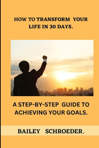 How to Transform Your Life in 30 Days