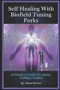 Self Healing with Biofield Tuning Forks