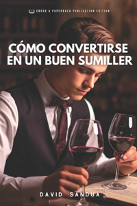 Como Convertirse En Un Buen Sumiller