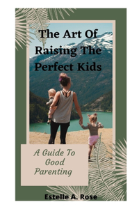 The Art Of Raising The Perfect Kids