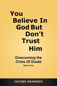You Believe In God But Don't Trust Him Volume II