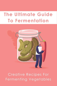 Ultimate Guide To Fermentation