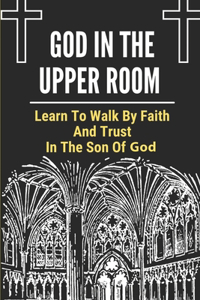 God In The Upper Room