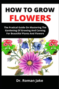How To Grow Flowers