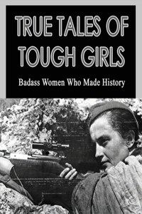 True Tales Of Tough Girls