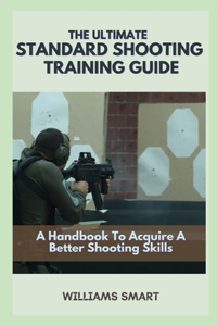 The Ultimate Standard Shooting Training Guide