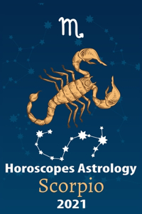 Scorpio Horoscope & Astrology 2021