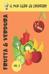 Il mio libro da colorare Frutta & verdura: Il mio libro da colorare Vol. 2, Libretto da colorare di frutta e verdura per bambini dai 3 anni in su - Libro di attività per stimolare la creativi