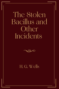 The Stolen Bacillus and Other Incidents