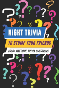 Night Trivia To Stump Your Friends 2000+ Awesome Trivia Questions