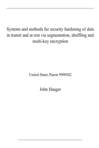 Systems and methods for security hardening of data in transit and at rest via segmentation, shuffling and multi-key encryption