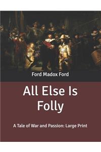 All Else Is Folly