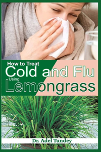 How to Treat Cold and Flu using Lemongrass